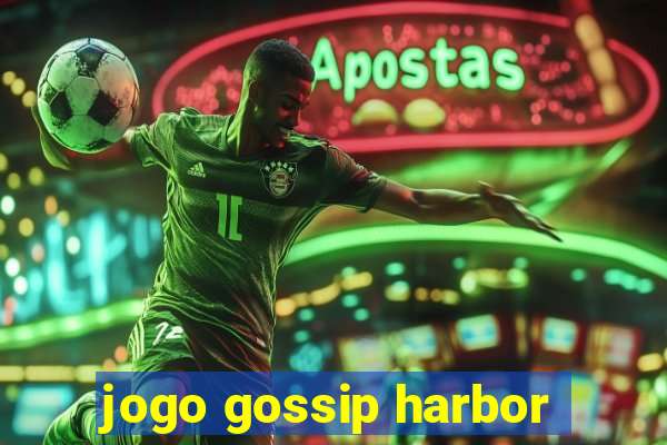 jogo gossip harbor